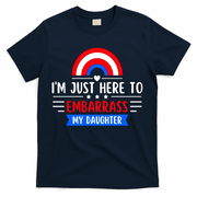 I'm Just Here To Embarrass My Daughter T-Shirt