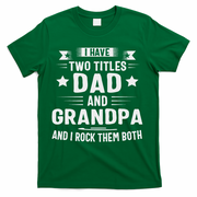 Grandpa For I Have Two Titles Dad And Grandpa T-Shirt