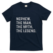 Nephew The Man The Myth The Legend - Funny Gift for Nephew T-Shirt