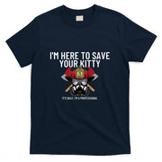 Save Your Kitty - Funny Firefighter Fireman Gift T-Shirt