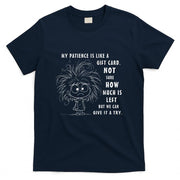 My Patience is Basically Like A Gift Card Not Sure T-Shirt