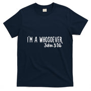 Christian I Am Whosoever John 316 God Jesus T-Shirt