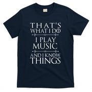 Thats What I Do I Play Music Cool Musician Gift Men Women T-Shirt