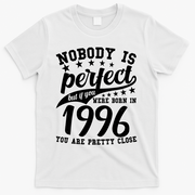 30th Birthday Nobody Is Perfect Born In 1996 You Are Pretty Close  T-Shirt - White
