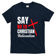 Say No To Christian Nationalism T-Shirt
