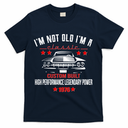 50th Birthday I'm Not Old I'm A Classic 1976 Custom Built High Performance Legendary Power T-Shirt - Navy