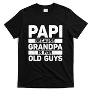 Papi Design For Grandpa From Grandkids Fathers Day Papi T-Shirt