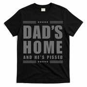 Dads Home And Hes Pissed Trump Dark Maga Dads Home T-Shirt