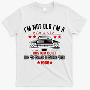 60th Birthday I'm Not Old I'm A Classic 1966 Custom Built High Performance Legendary Power T-Shirt - White