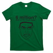 6 Million That’S A Bit Much Mate T-Shirt - Green