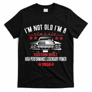 70th Birthday I'm Not Old I'm A Classic 1956 Custom Built High Performance Legendary Power T-Shirt - Black