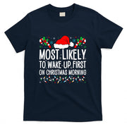 Most Likely To Wake Up First On Christmas Morning Xmas Gifts T-Shirt