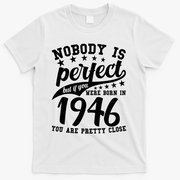 80th Birthday Nobody Is Perfect Born In 1946 You Are Pretty Close  T-Shirt - White