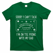 Sorry I CanT Talk IM On The Phone With My Dad T-Shirt