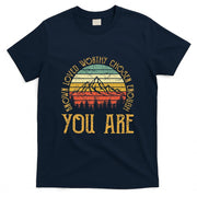 You Are Known Loved Worthy Chosen Enough Christian T-Shirt