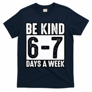 Be Kind 6-7 Days A Week Kindness Teacher Students Six Seven T-Shirt - Navy