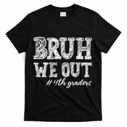 Bruh We Out 4th Graders Graduation 4th Grade Teachers T-Shirt - Black