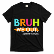 Bruh We Out Administrators End Of School Year Teacher T-Shirt - Black