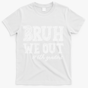 Bruh We Out 6th Graders Graduation 6th Grade Teachers T-Shirt - White