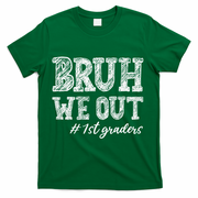 Bruh We Out 1st Graders Graduation 1st Grade Teachers T-Shirt - Green