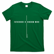 Fatherhood Is Kingdom Work Christian Dad Father's Day T-Shirt - Green