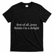 First Of All Jesus Thinks I'm A Delight T-Shirt - Black