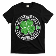 Funny St Patrick's Day I Shenan Once I'll Shenanigan  T-Shirt - Black