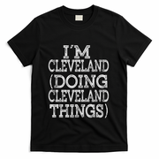 I'm Cleveland Doing Cleveland Things Family First Name Gift T-Shirt - Black