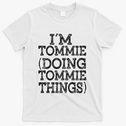 I'm Tommie Doing Tommie Things Family Reunion First Name Funny Gift T-Shirt - White