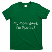 My Mom Says I'm Special  T-Shirt - Green