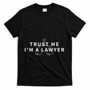 Trust Me IM A Lawyer Funny Attorney Gift T-Shirt - Black