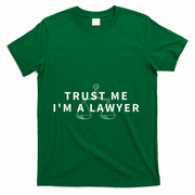 Trust Me IM A Lawyer Funny Attorney Gift T-Shirt - Green