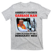 Americas Favorite Garbage Man Here To Clean Up The Democrats Mess Trump 2024 T-Shirt