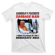 Americas Favorite Garbage Man Here To Clean Up The Democrats Mess Trump 2024 T-Shirt