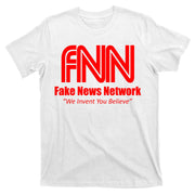 Fake News Network FFN We Invent You Believe Donald Trump T-Shirt