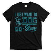I Just Want To Pet My Dog And Sleep T-Shirt