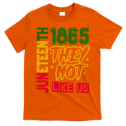 Juneteenth 1865 Black History Month They Not Like Us T-Shirt