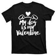 My Dog Is My Valentine Cute T-Shirt