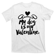 My Dog Is My Valentine Cute T-Shirt