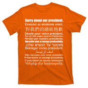 Sorry About Our President Anti-Trump Multiple Language T-Shirt