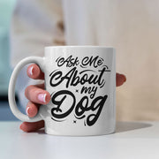Ask Me About My Dog Mugs