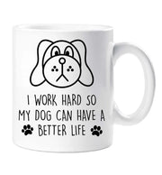 Dog Mum Mug I Work Hard So My Dog Can Have A Better Life Mothers Day Birthday Christmas Pet Present