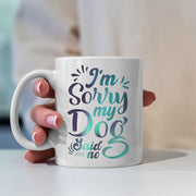 I_m Sorry My Dog Said No with Green Galaxy font Mugs