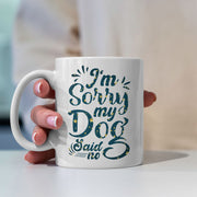 I_m Sorry My Dog Said No with star font Mugs