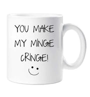 Minge Cringe Mug You Make My Minge Cringe Funny Novelty Cup Boyfriend Girlfriend Valentines Funny Gift Ceramic