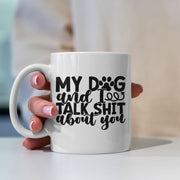 My Dog And I Talk Shit About You Mugs