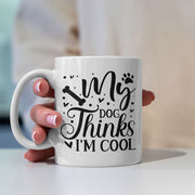 My Dog Thinks I_m Cool Mugs