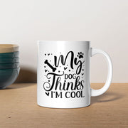 My Dog Thinks I_m Cool Mugs