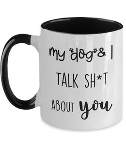 My dog and I talk shit about you Mug Funny Dog mug Dog coffee cup Sarcastic Pet mug for dog lovers for Dog mom Dog dad