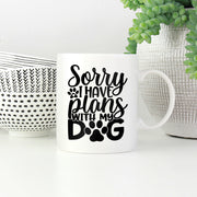 Sorry I have Plants With My Dog Mugs